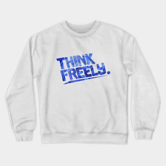 Think Freely Crewneck Sweatshirt by creationoverload